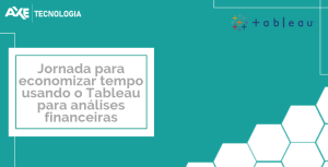 Jornada para economizar tempo usando o Tableau para análises financeiras
