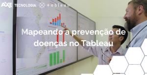 Mapeando a prevenção de doenças Axe Tecnologia Tableau