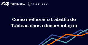 Wordpress Como melhorar o trabalho do Tableau com a documentação axe tecnologia