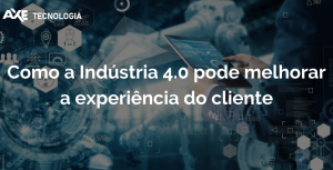 Wordpress Como a Indústria 4.0 pode melhorar a experiência do cliente axe tecnologia