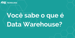 Data_Warehouse_axe_tecnologia